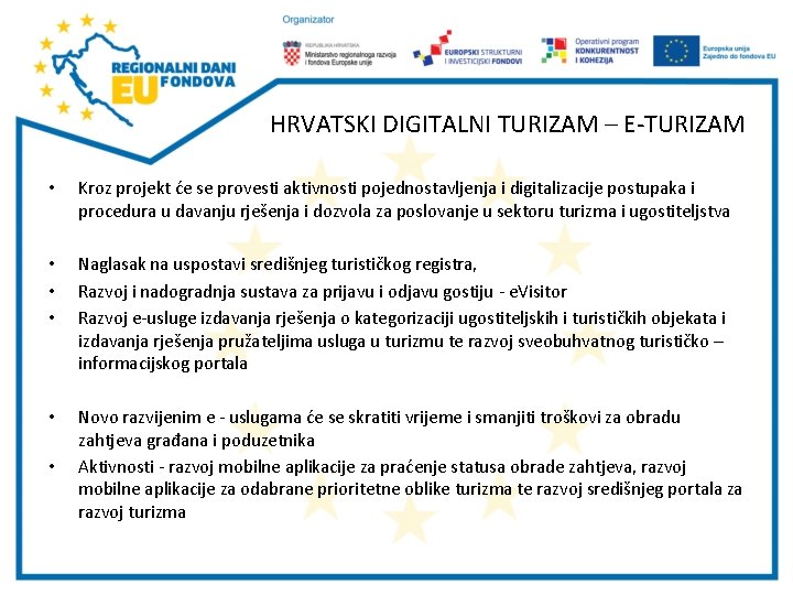 HRVATSKI DIGITALNI TURIZAM – E-TURIZAM • Kroz projekt će se provesti aktivnosti pojednostavljenja i