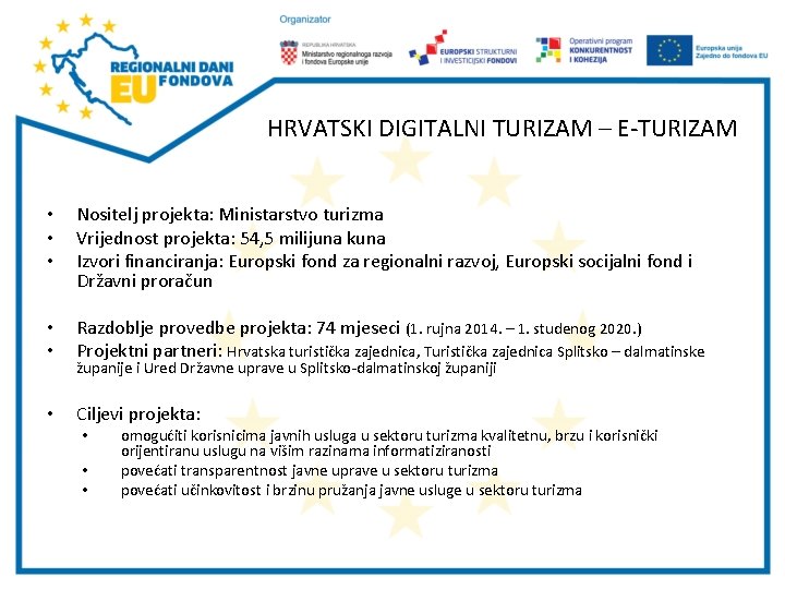 HRVATSKI DIGITALNI TURIZAM – E-TURIZAM • • • Nositelj projekta: Ministarstvo turizma Vrijednost projekta: