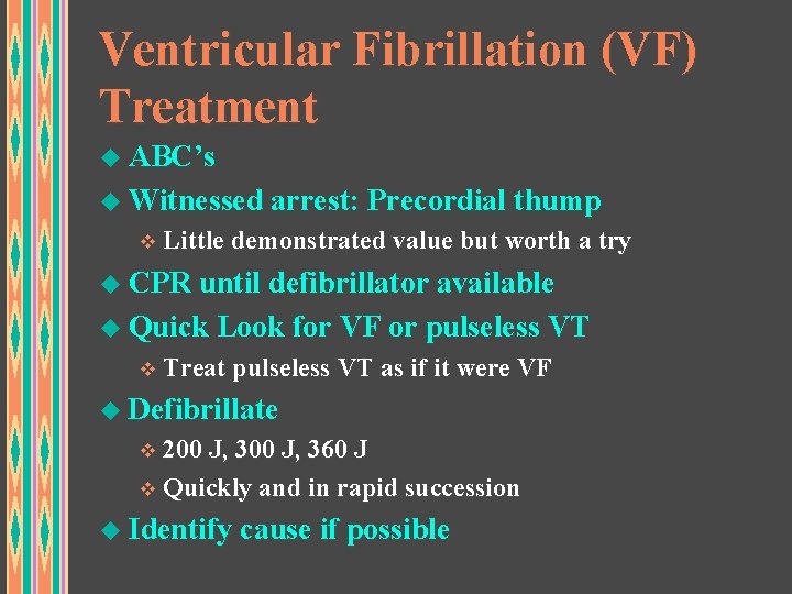 Ventricular Fibrillation (VF) Treatment u ABC’s u Witnessed arrest: Precordial thump v Little demonstrated