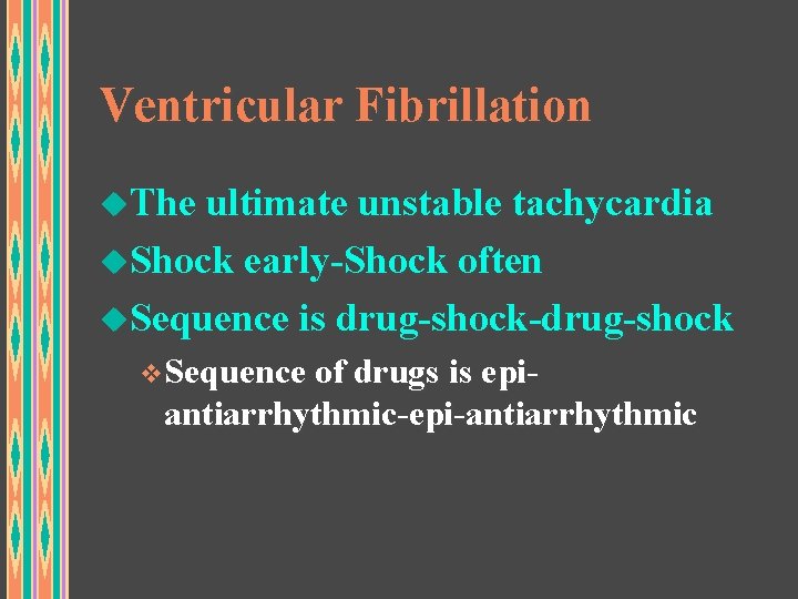 Ventricular Fibrillation u. The ultimate unstable tachycardia u. Shock early-Shock often u. Sequence is