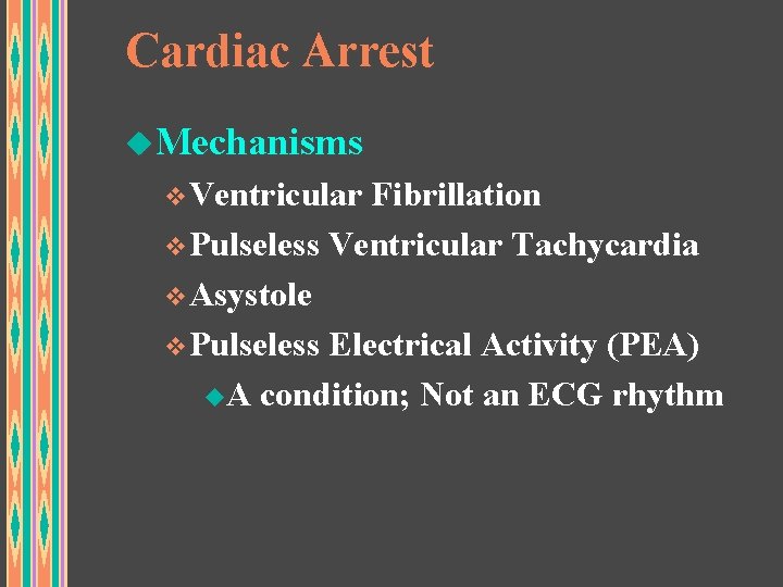 Cardiac Arrest u. Mechanisms v. Ventricular Fibrillation v. Pulseless Ventricular Tachycardia v. Asystole v.