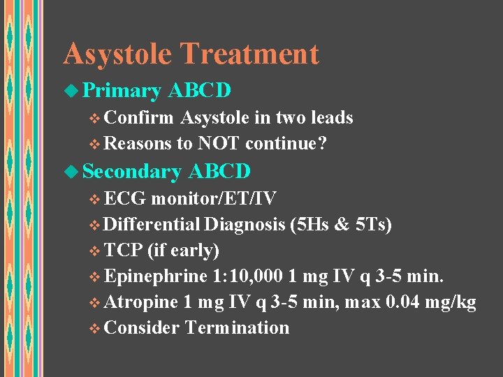 Asystole Treatment u Primary ABCD v Confirm Asystole in two leads v Reasons to