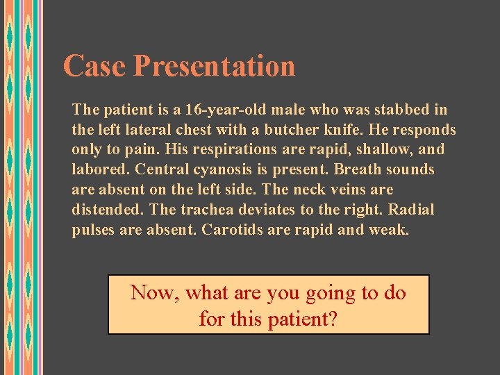 Case Presentation The patient is a 16 -year-old male who was stabbed in the