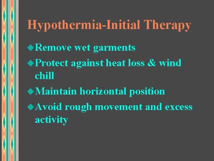 Hypothermia-Initial Therapy u. Remove wet garments u. Protect against heat loss & wind chill