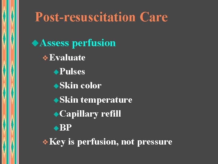 Post-resuscitation Care u. Assess perfusion v. Evaluate u. Pulses u. Skin color u. Skin