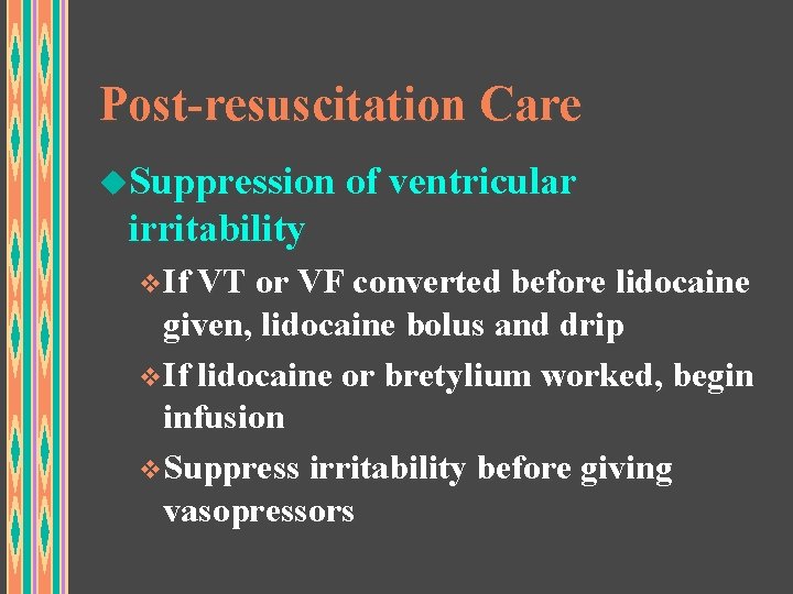 Post-resuscitation Care u. Suppression of ventricular irritability v. If VT or VF converted before