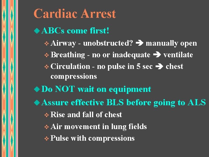 Cardiac Arrest u ABCs come first! v Airway - unobstructed? manually open v Breathing