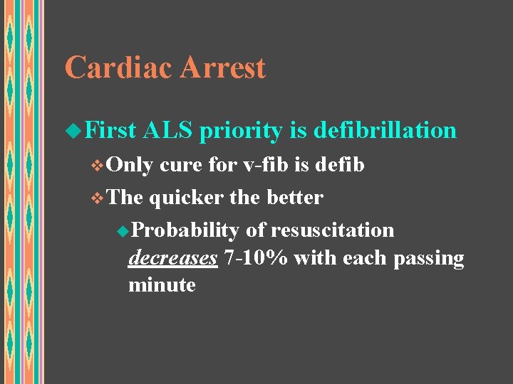 Cardiac Arrest u. First ALS priority is defibrillation v. Only cure for v-fib is