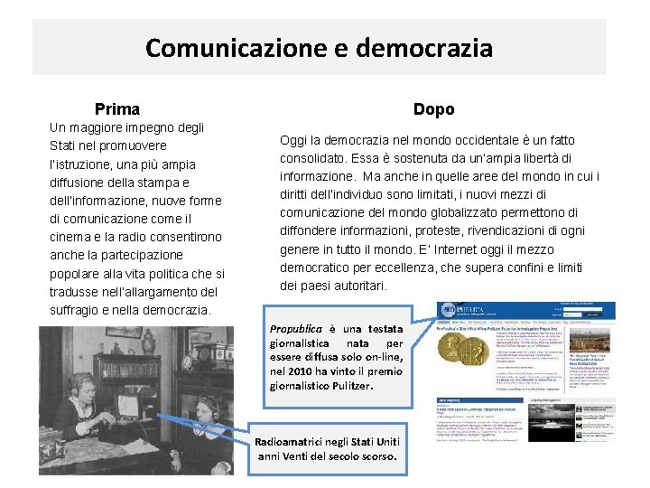 Comunicazione e democrazia Prima Un maggiore impegno degli Stati nel promuovere l’istruzione, una più