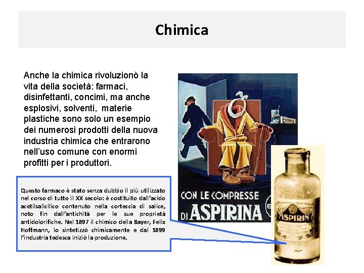 Chimica Anche la chimica rivoluzionò la vita della società: farmaci, disinfettanti, concimi, ma anche