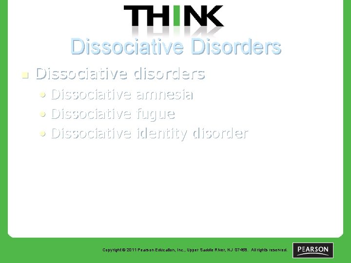 Dissociative Disorders n Dissociative disorders • Dissociative amnesia fugue identity disorder Copyright © 2011