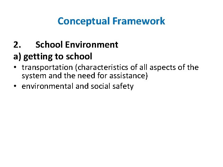 Conceptual Framework 2. School Environment a) getting to school • transportation (characteristics of all