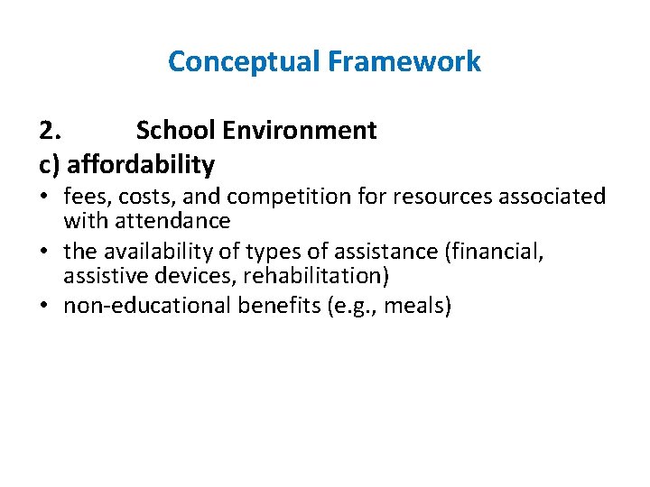 Conceptual Framework 2. School Environment c) affordability • fees, costs, and competition for resources