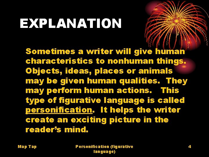 EXPLANATION Sometimes a writer will give human characteristics to nonhuman things. Objects, ideas, places