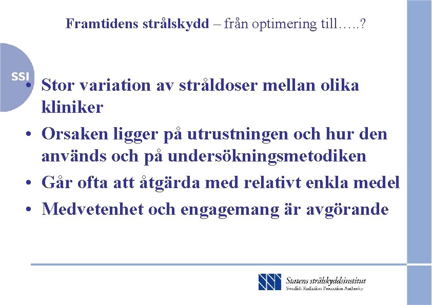 Framtidens strålskydd – från optimering till…. . ? • Stor variation av stråldoser mellan