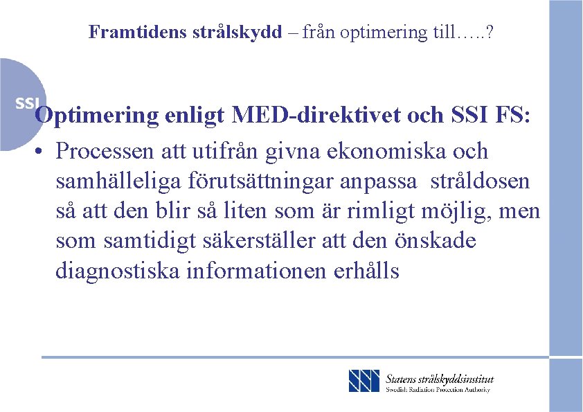 Framtidens strålskydd – från optimering till…. . ? Optimering enligt MED-direktivet och SSI FS: