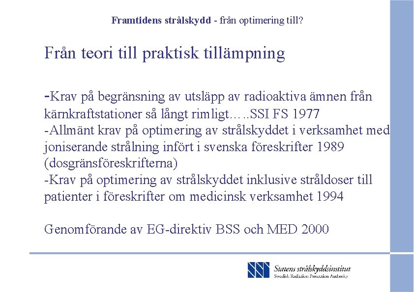 Framtidens strålskydd - från optimering till? Från teori till praktisk tillämpning -Krav på begränsning