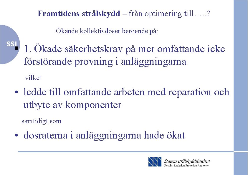 Framtidens strålskydd – från optimering till…. . ? Ökande kollektivdoser beroende på: § 1.