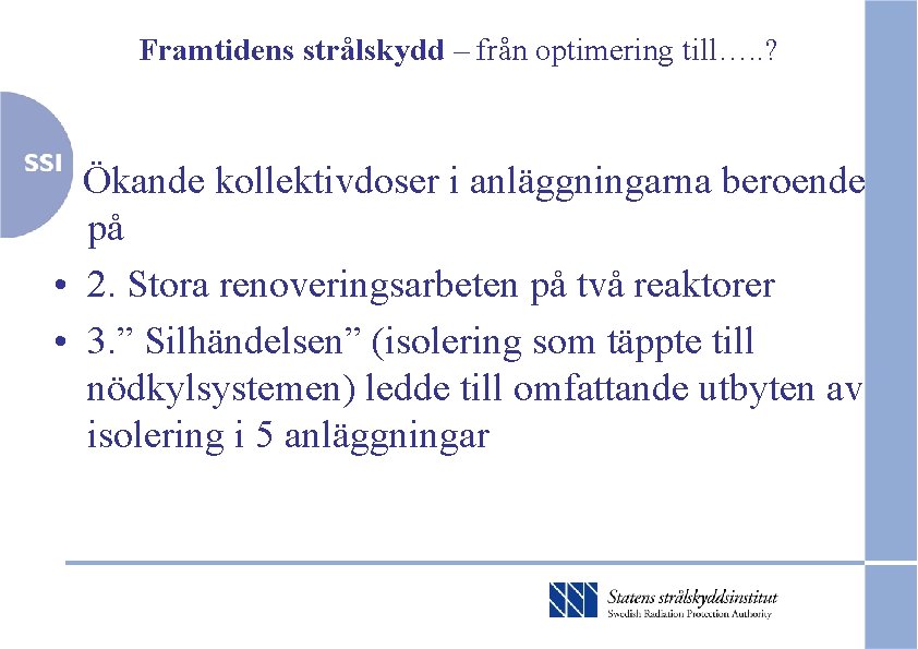 Framtidens strålskydd – från optimering till…. . ? Ökande kollektivdoser i anläggningarna beroende på