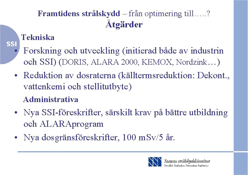 Framtidens strålskydd – från optimering till…. . ? Åtgärder Tekniska • Forskning och utveckling