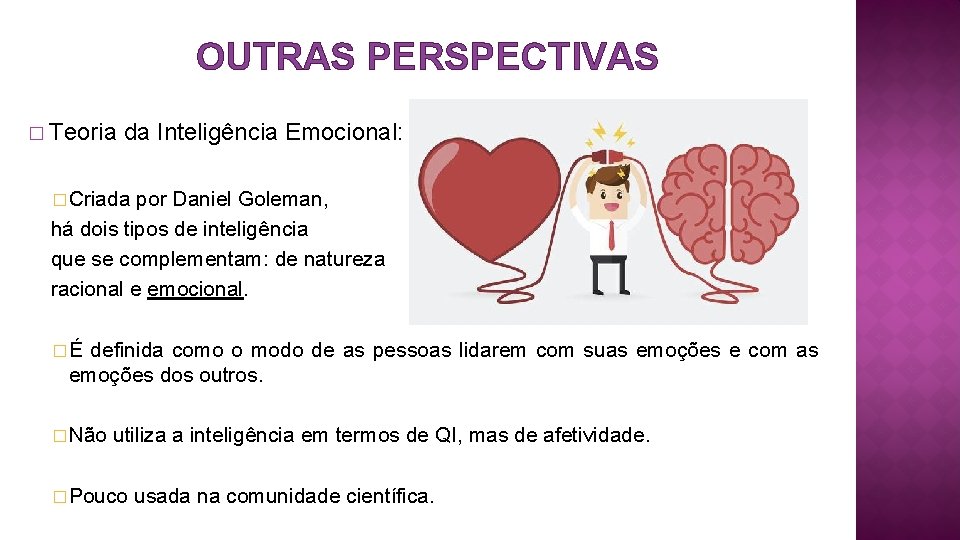 OUTRAS PERSPECTIVAS � Teoria da Inteligência Emocional: � Criada por Daniel Goleman, há dois