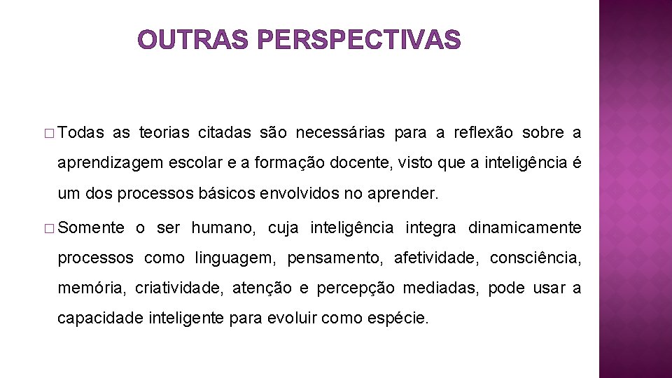 OUTRAS PERSPECTIVAS � Todas as teorias citadas são necessárias para a reflexão sobre a