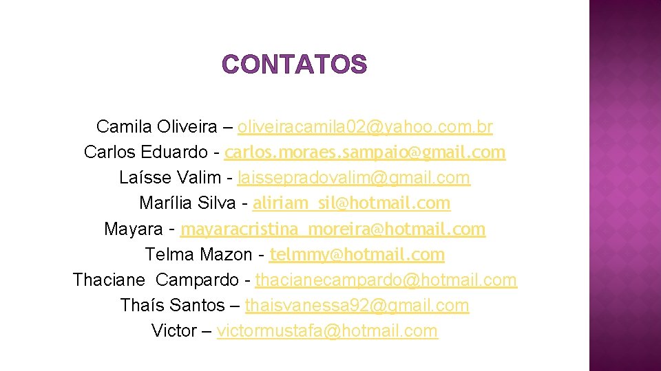 CONTATOS Camila Oliveira – oliveiracamila 02@yahoo. com. br Carlos Eduardo - carlos. moraes. sampaio@gmail.