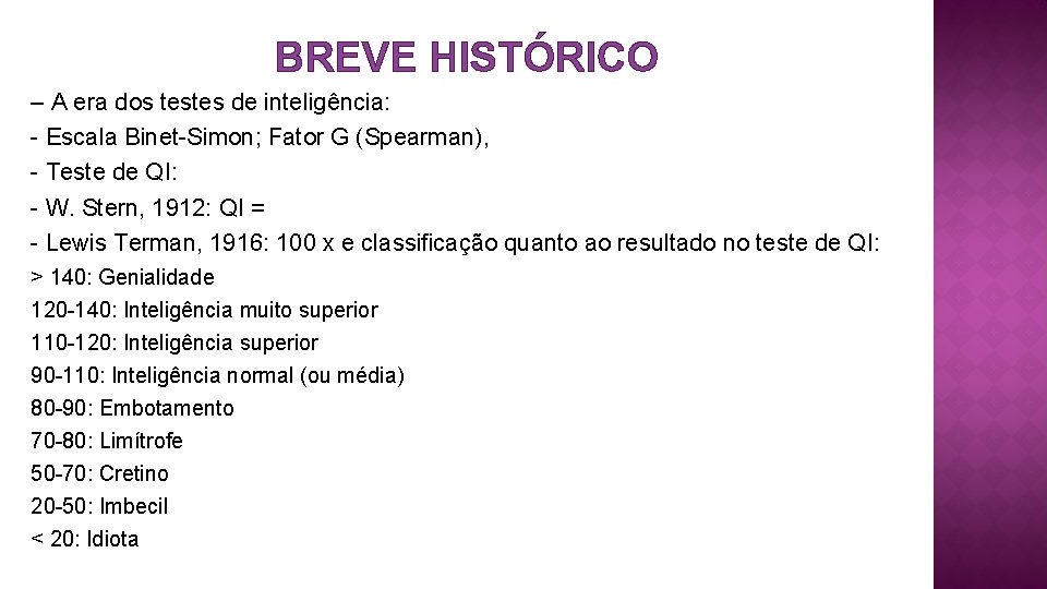 BREVE HISTÓRICO – A era dos testes de inteligência: - Escala Binet-Simon; Fator G