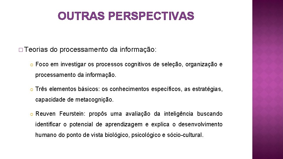 OUTRAS PERSPECTIVAS � Teorias do processamento da informação: Foco em investigar os processos cognitivos