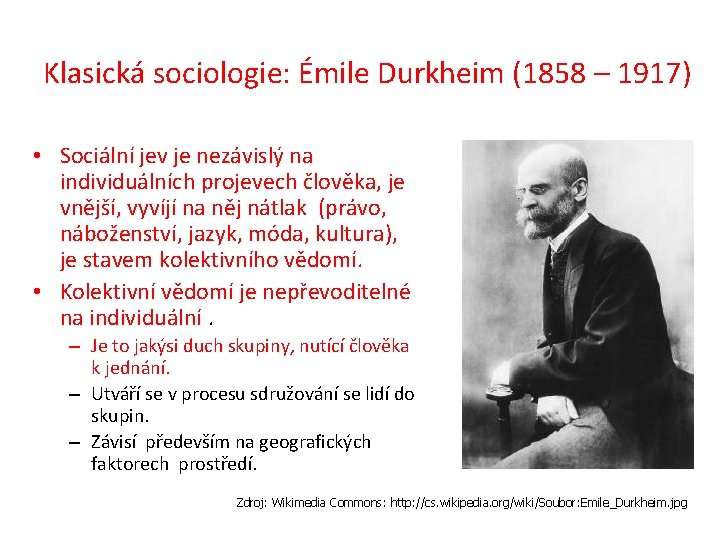 Klasická sociologie: Émile Durkheim (1858 – 1917) • Sociální jev je nezávislý na individuálních