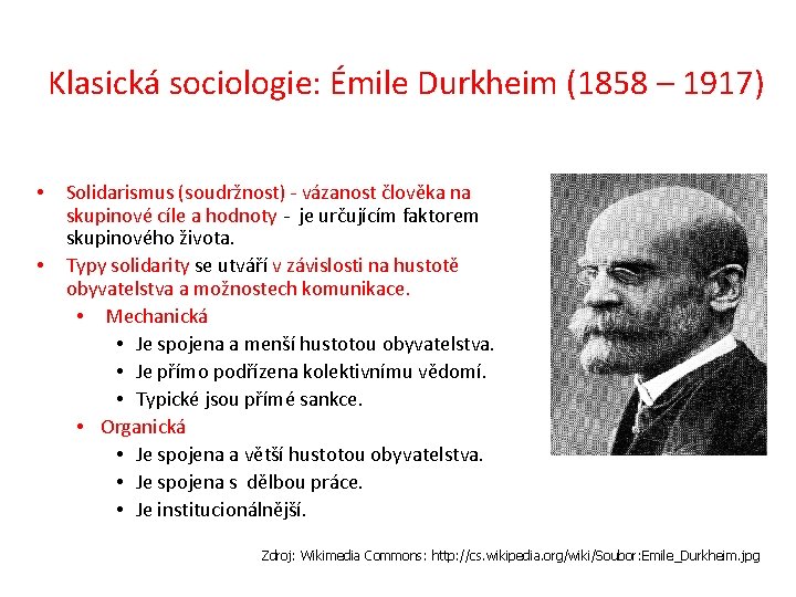 Klasická sociologie: Émile Durkheim (1858 – 1917) • • Solidarismus (soudržnost) - vázanost člověka