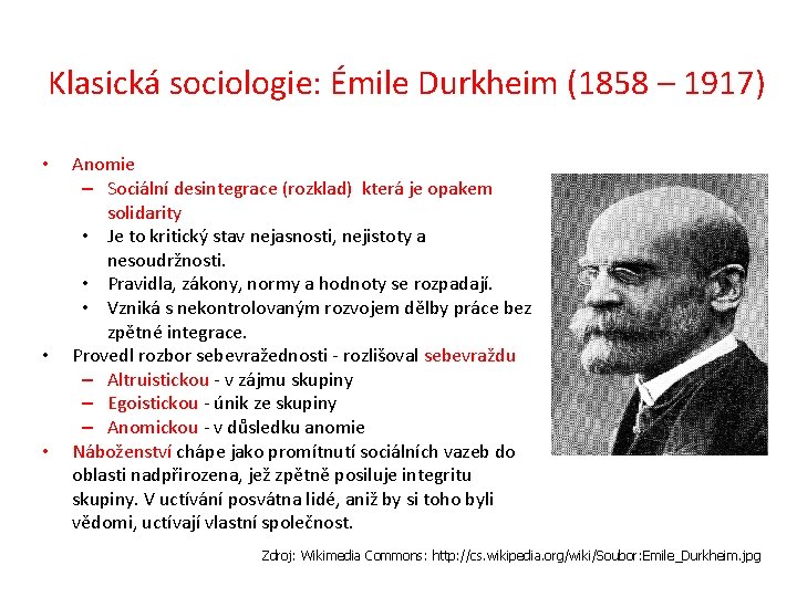 Klasická sociologie: Émile Durkheim (1858 – 1917) • • • Anomie – Sociální desintegrace