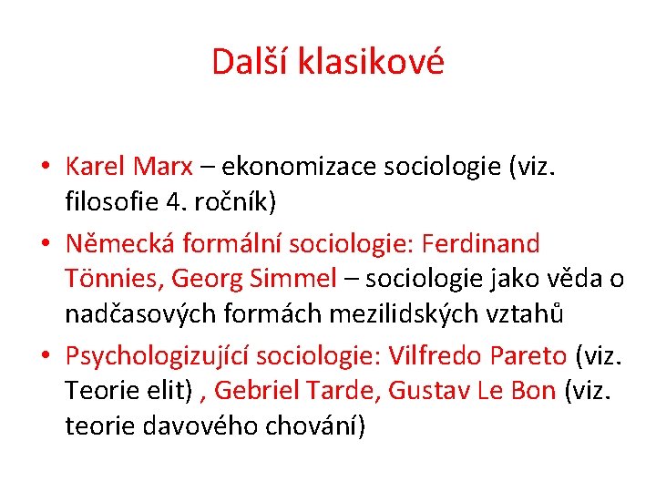 Další klasikové • Karel Marx – ekonomizace sociologie (viz. filosofie 4. ročník) • Německá