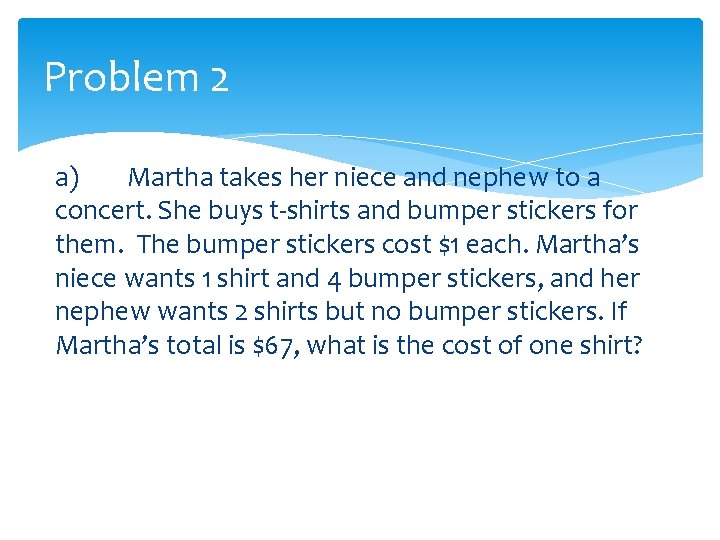 Problem 2 a) Martha takes her niece and nephew to a concert. She buys