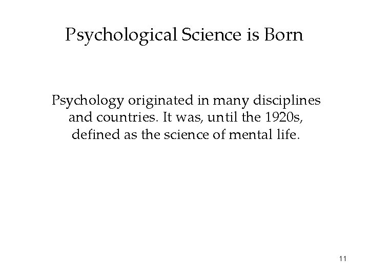 Psychological Science is Born Psychology originated in many disciplines and countries. It was, until