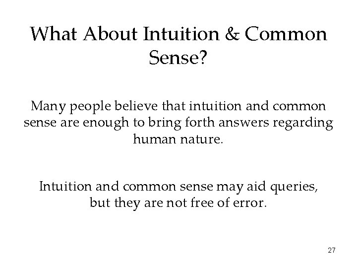 What About Intuition & Common Sense? Many people believe that intuition and common sense