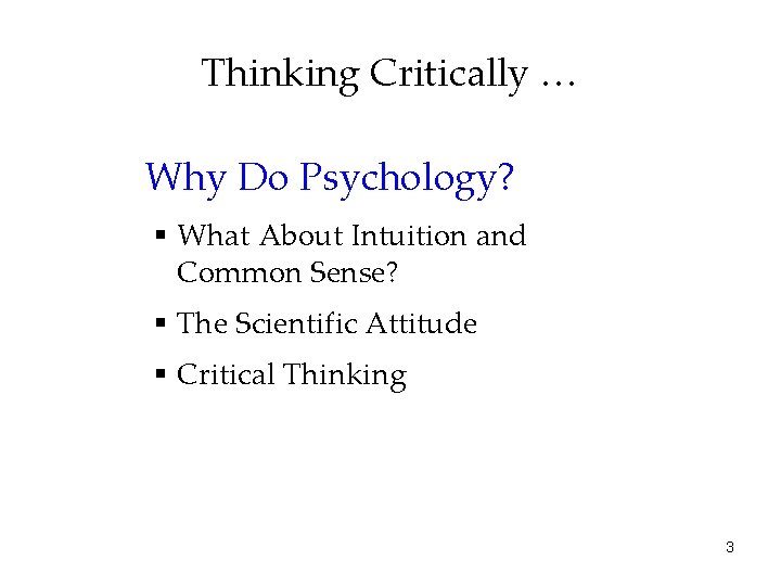 Thinking Critically … Why Do Psychology? § What About Intuition and Common Sense? §