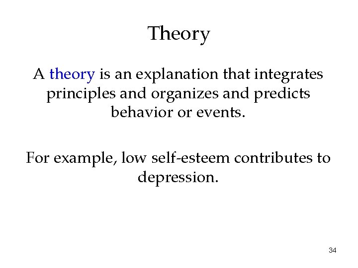 Theory A theory is an explanation that integrates principles and organizes and predicts behavior