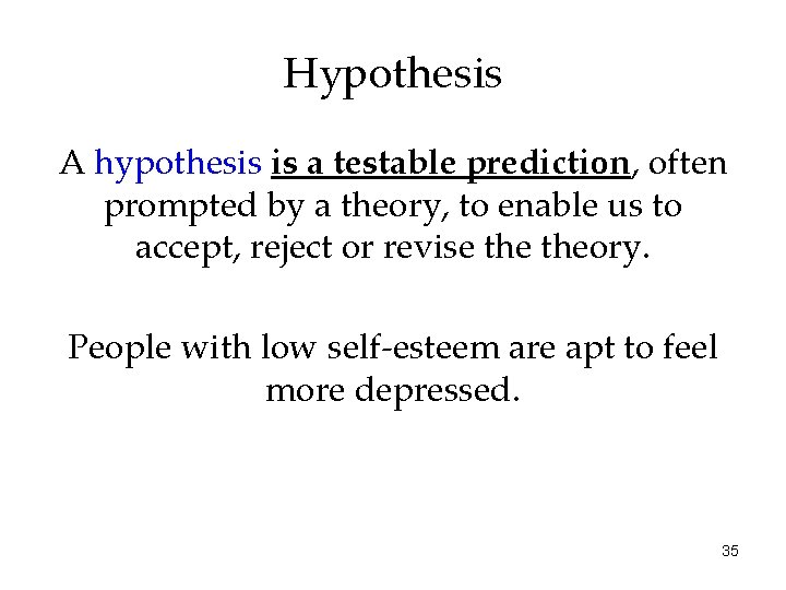 Hypothesis A hypothesis is a testable prediction, often prompted by a theory, to enable