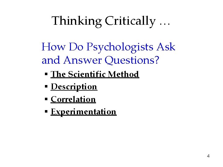 Thinking Critically … How Do Psychologists Ask and Answer Questions? § The Scientific Method