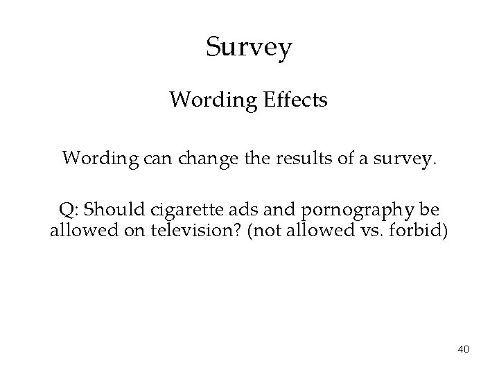 Survey Wording Effects Wording can change the results of a survey. Q: Should cigarette