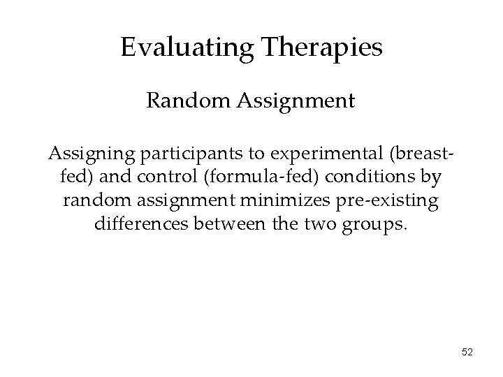 Evaluating Therapies Random Assignment Assigning participants to experimental (breastfed) and control (formula-fed) conditions by