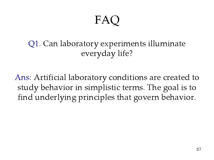 FAQ Q 1. Can laboratory experiments illuminate everyday life? Ans: Artificial laboratory conditions are