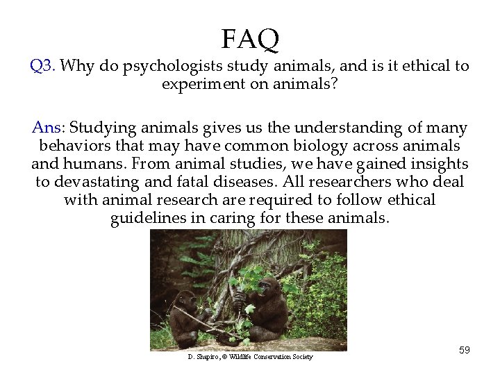 FAQ Q 3. Why do psychologists study animals, and is it ethical to experiment