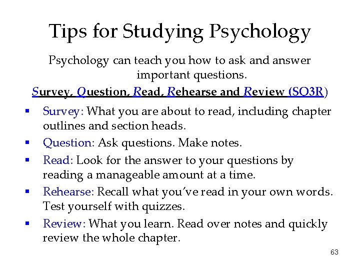 Tips for Studying Psychology can teach you how to ask and answer important questions.