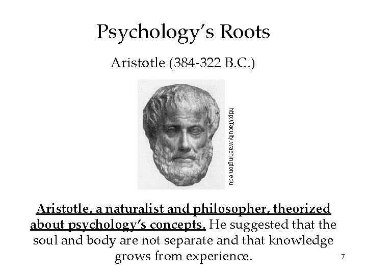 Psychology’s Roots Aristotle (384 -322 B. C. ) http: //faculty. washington. edu Aristotle, a