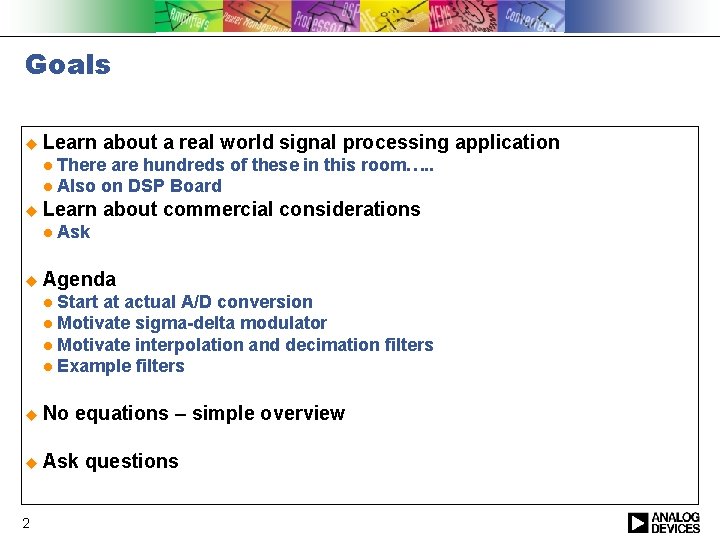 Goals u Learn about a real world signal processing application There are hundreds of