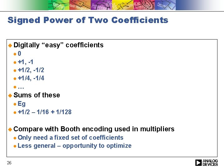 Signed Power of Two Coefficients u Digitally “easy” coefficients l 0 l +1, -1