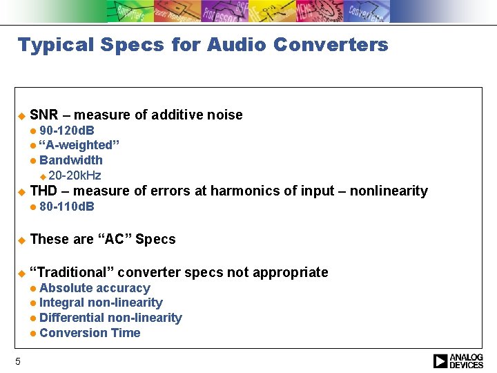 Typical Specs for Audio Converters u SNR – measure of additive noise 90 -120