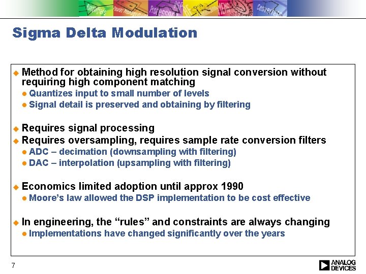 Sigma Delta Modulation u Method for obtaining high resolution signal conversion without requiring high